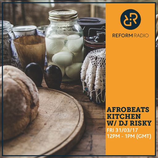 Afrobeats Kitchen w/ DJ Risky 31st March 2017