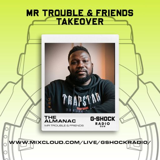 G-Shock Radio - Mr Trouble & Friends - The Almanac - 17/02