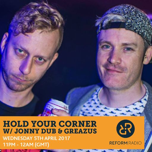 Hold Your Corner w/ Jonny Dub & Greazus 5th April 2017