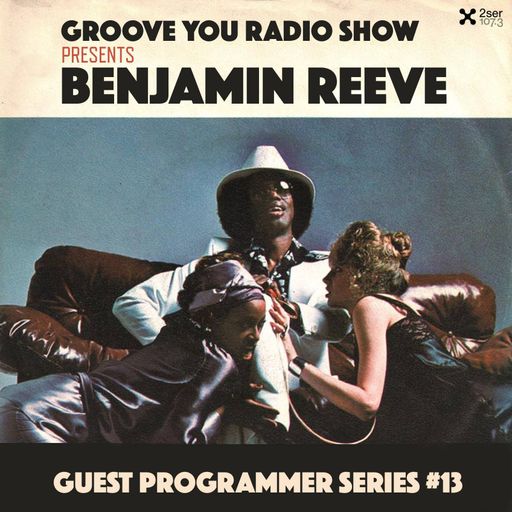 'GROOVE YOU'Groove Radio Show #13 with Guest Programmer Benjamin Reeve