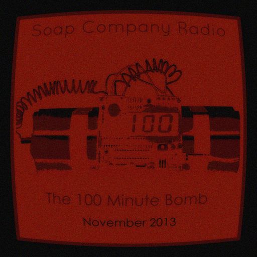 Soap Company Radio - The 100 Minute Bomb - November 2013