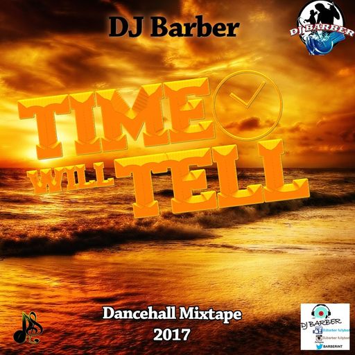 DJ Barber - Time Will Tell (Dancehall Mixtape 2017)