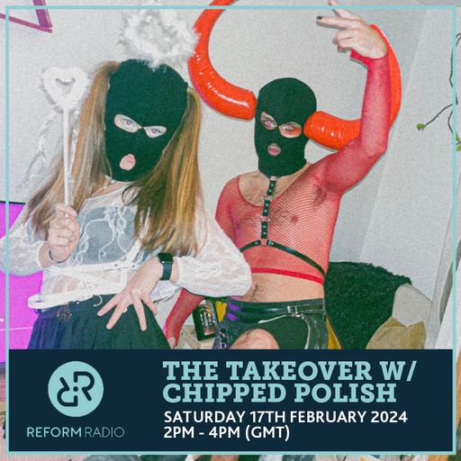 The Takeover w/ Chipped Polish 17th February 2024
