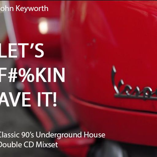 John Keyworth - Let's F#%kin Ave It! - CD2 (Classic 90's House)