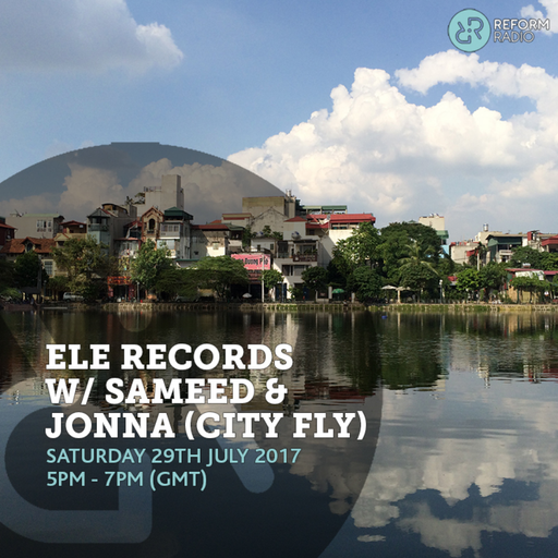 Ele Records w/ Sameed & Jonna (City Fly) 29th July 2017