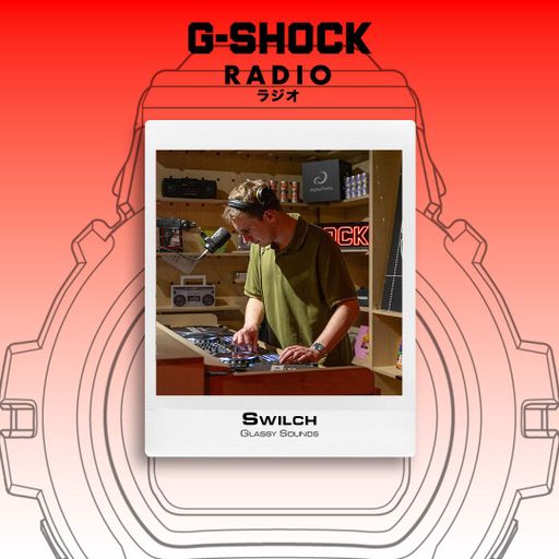 G-SHOCK Radio Presents - Glassy Sounds with Swilch - 08/01