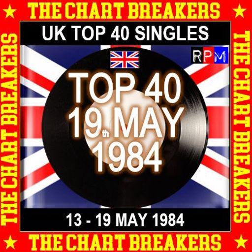 UK TOP 40 : 13 - 19 MAY 1984 - THE CHART BREAKERS