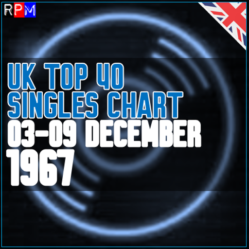 UK TOP 40 : 03 - 09 DECEMBER 1967