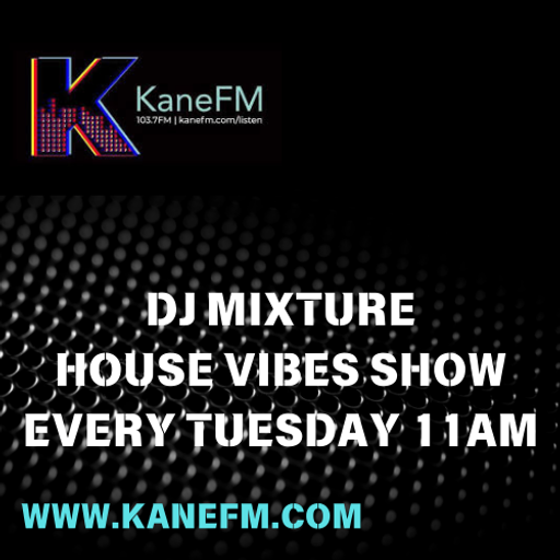 DJ MIXTURE // HOUSE VIBES SHOW // KANE FM 103.7 // 09-12-25
