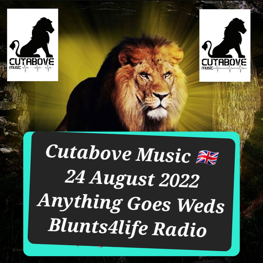 CUTABOVE MUSIC UK 24 AUG ANYTHING GOES WEDS BLUNTS 4 LIFE