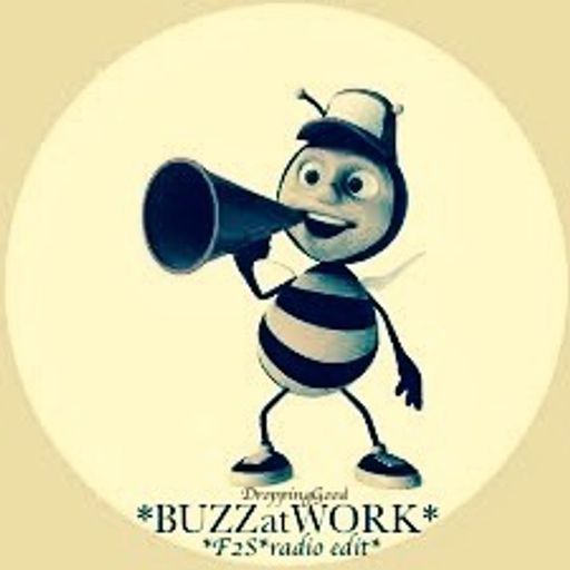 BUZZatWORK(droppingGood)*F2S*radio edit