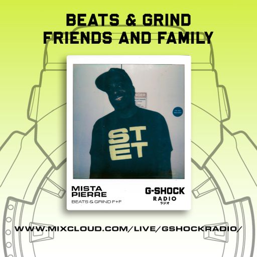 G-Shock Radio - Beats & Grind Friends and Family - MISTA PIERRE - 01/06
