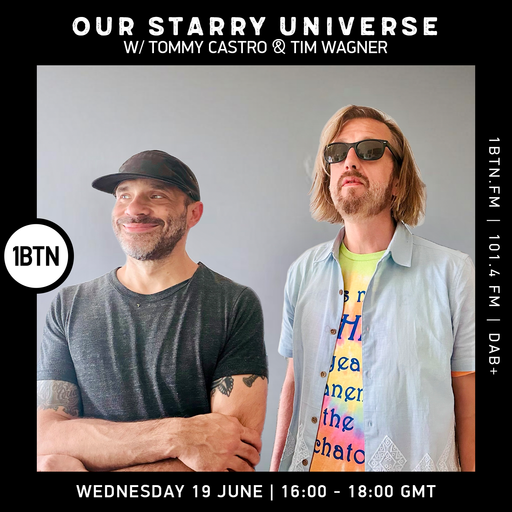 Our Starry Universe w/ Tim Wagner & Tommy Castro - 19.06.24