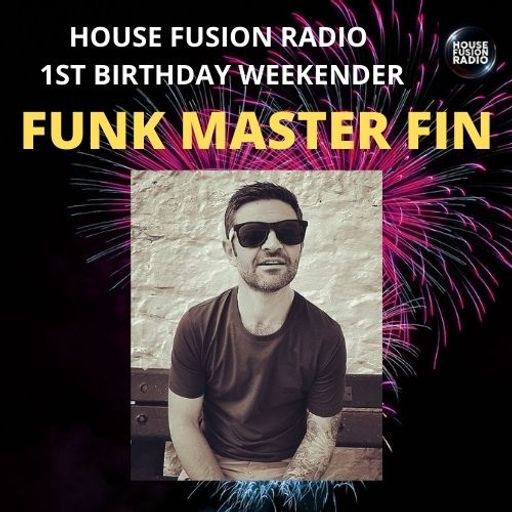 FUNK MASTER FIN // HOUSE FUSION RADIO 1ST BIRTHDAY WEEKENDER // 21/8/21