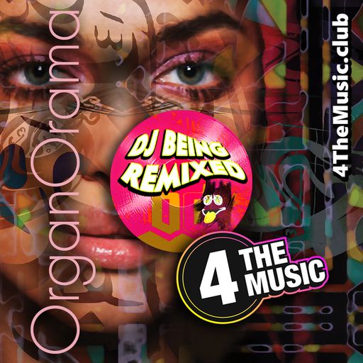 Being Remixed - 4 The Music Exclusive - OrganOrama #5