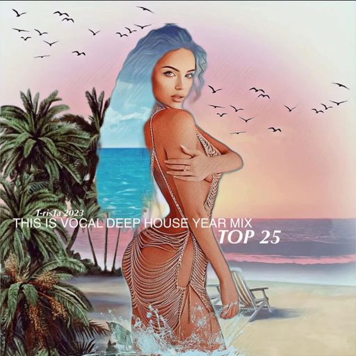 This Is Vocal Deep House2023 | YEAR MIX TOP 25 Mixed by Dj T-risTa