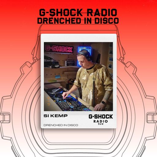G-SHOCK Radio Presents... Drenched In Disco with Si Kemp - 07/11