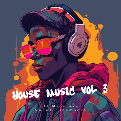 House Mix Vol 3 by DJ Manu aka Mahesh Bhambore