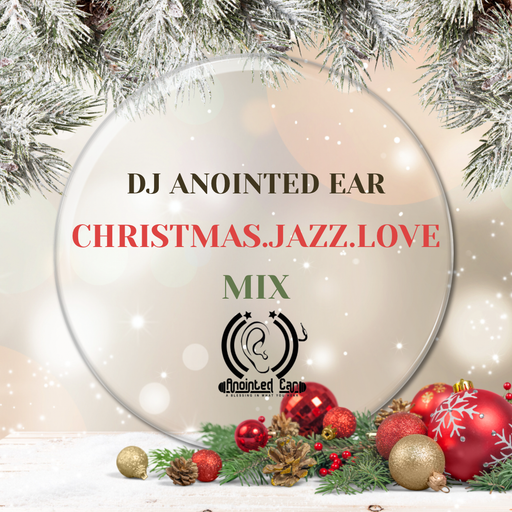 CHISTMAS.JAZZ.LOVE MIX, by DJ Anointed Ear
