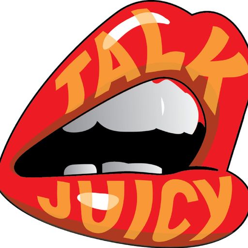 Talk Juicy - Episode 47