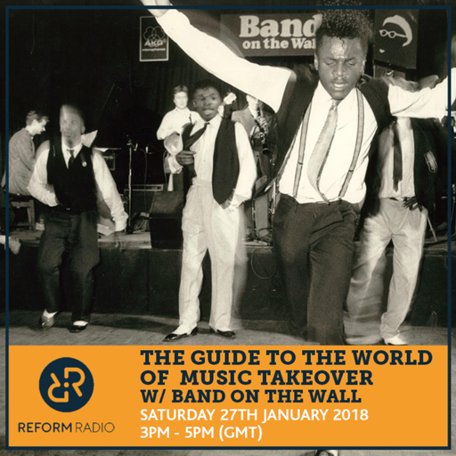 The Guide to the World of Music Takeover w/ Band on the Wall 27th January 2018