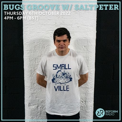 Bugs Groove w/ Saltpeter 6th October 2022