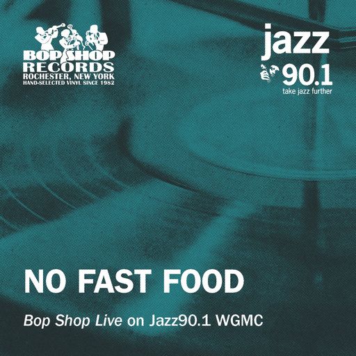 NO FAST FOOD: "Bop Shop Live!" on Jazz90.1 WGMC