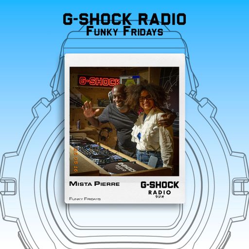 G-SHOCK Radio Presents... Funky Fridays with Mista Pierre - 16/05