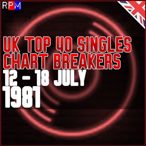 UK TOP 40 : 12 - 18 JULY 1981 - THE CHART BREAKERS