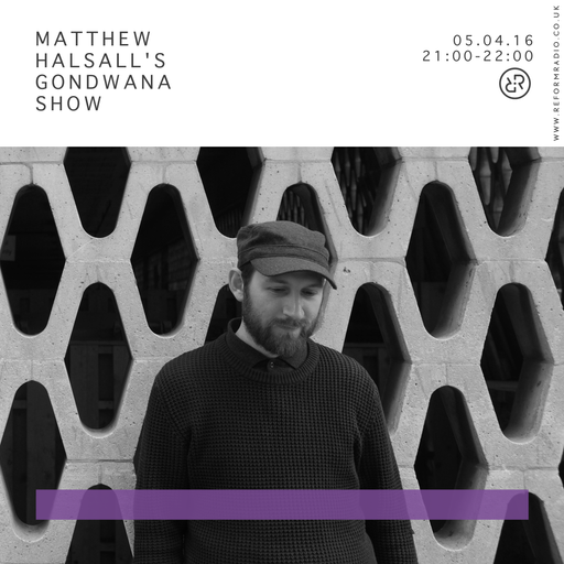 Matthew Halsall's Gondwana Show 5th April 2016