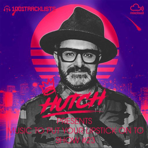 HUTCH PRESENTS - MUSIC TO PUT YOUR LIPSTICK ON TO 23