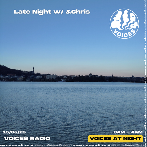 Late night w/ &Chris 15/05/25 - Voices Radio