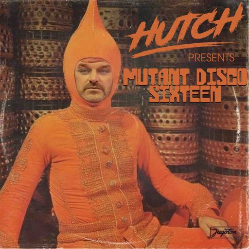 HUTCH PRESENTS MUTANT DISCO SIXTEEN