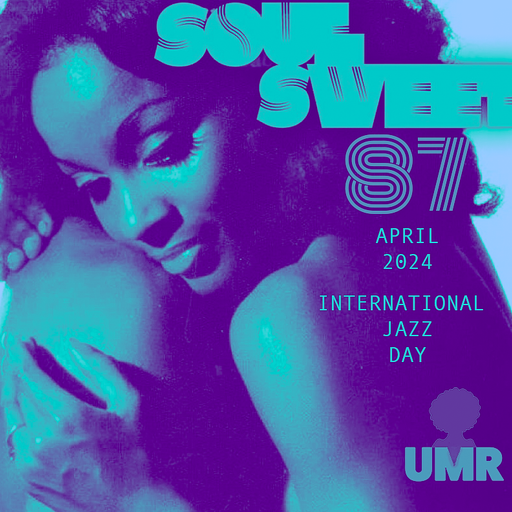 SOUL SWEET 87 ~ APRIL 2024 INTERNATIONAL JAZZ DAY