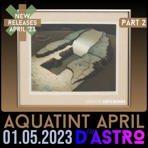 Aquatint April Part 2 - New Releases 2023 - Dastro