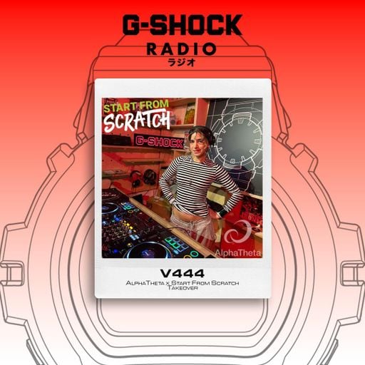 G-SHOCK Radio Presents... Alphatheta X Start From Scratch - V444 - 30/04
