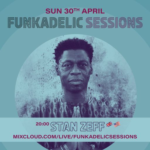US | UK Music Producer | DJ - Stan Zeff - Funkadelic Sessions - 30-APR-2023