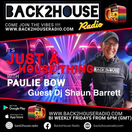 Episode 35: Back2House Radio : Its Just A House Thing : Paulie Bow and Shaun Barrett : 06/06/25