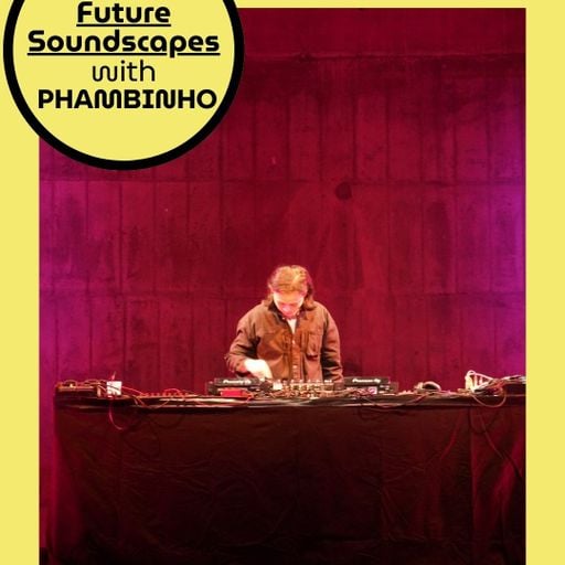 Future Soundscapes w/ Phambinhno