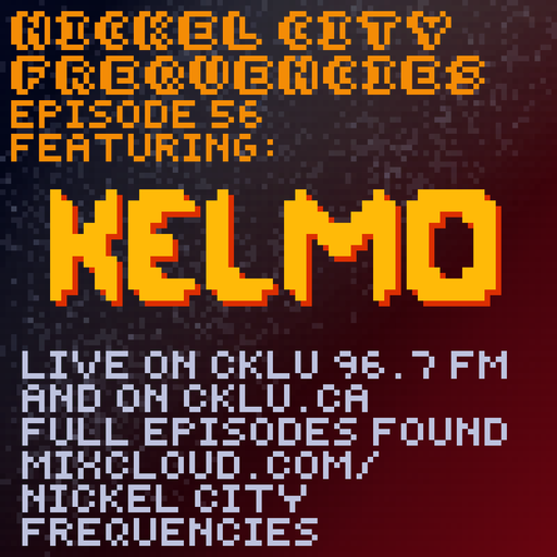 // Nickel City Frequencies on CKLU 96.7 FM // Episode 56 // Hour 2 // Kelmo //