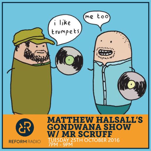 Matthew Halsall's Gondwana Show w/Mr Scruff 25th October 2016