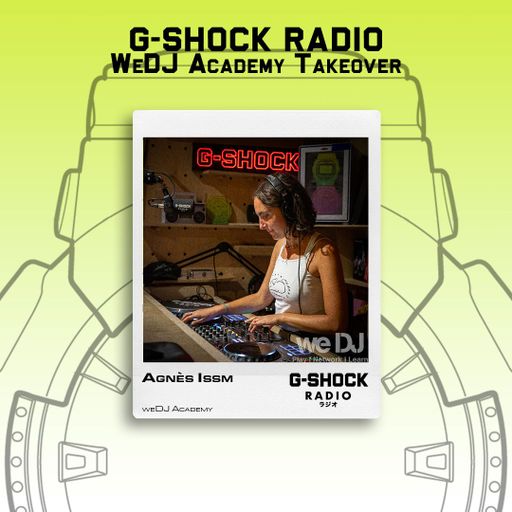 G-SHOCK Radio - WeDj Academy Takeover - Agnès Issm July 25