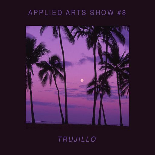 Applied Arts Show #8 with Trujillo 06.10.172017
