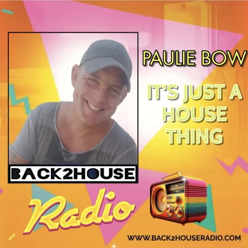 Episode 31: Back2House Radio : Its Just A House Thing : Paulie Bow : Episode 31 : 11/04/25