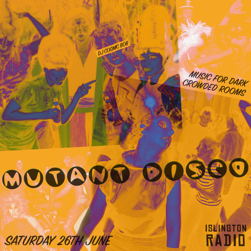 Mutant Disco with DJ Cosmic Bob (26/06/2021)
