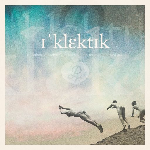 i'klektik : a heathen, conceivably, but not, I hope, an unenlightened one