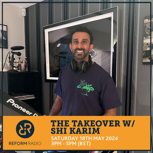 The Takeover w/ Shi Karim 18th May 2024