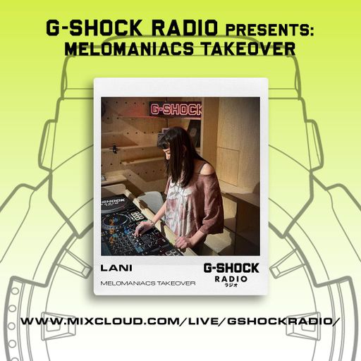 G-SHOCK Radio - Mel0maniacs - Lani - 22/06