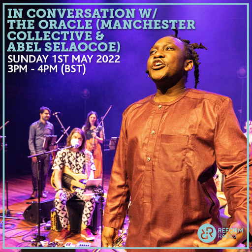In Conversation w/ The Oracle (Manchester Collective & Abel Selaocoe) 1st May 2022