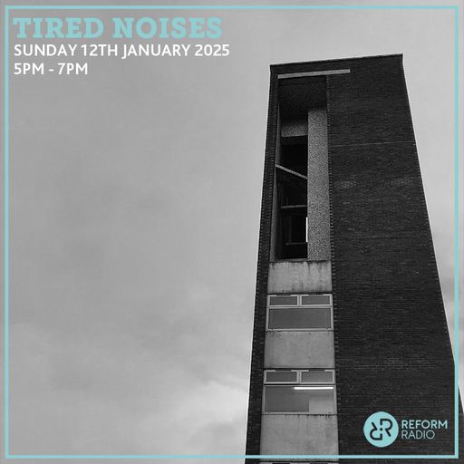 Tired Noises 12th January 2025